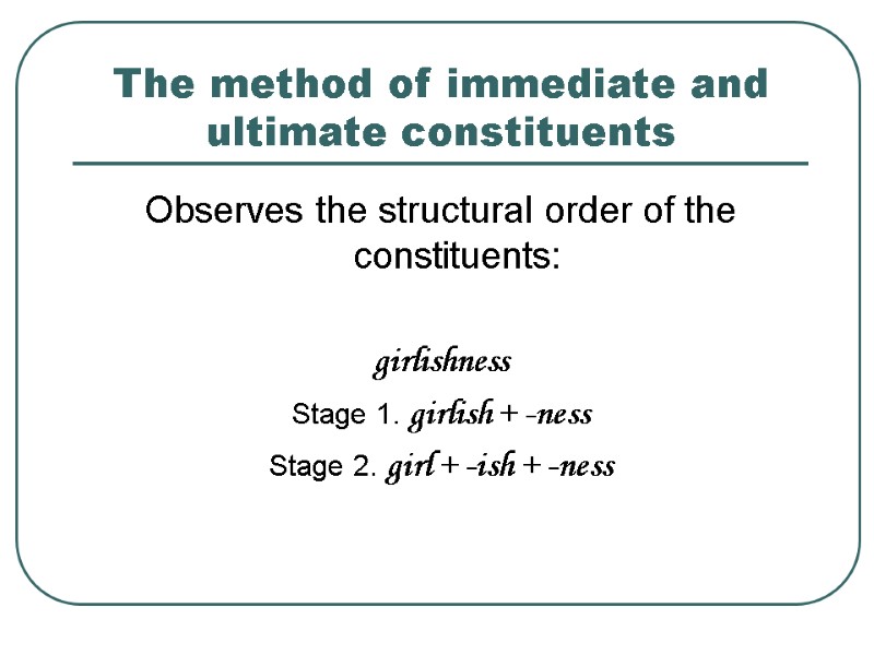 The method of immediate and ultimate constituents Observes the structural order of the constituents: